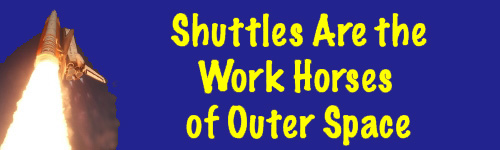 Shuttles are the work horses of Outer Space